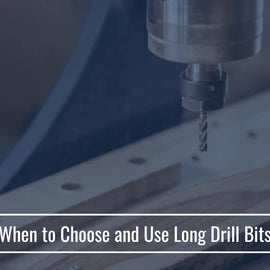 When to Choose and Use Long Drill Bits