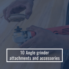 10 Angle Grinder Attachments and Accessories