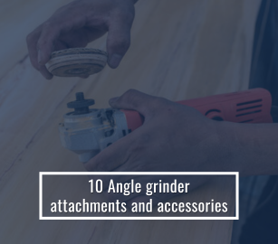 10 Angle Grinder Attachments and Accessories