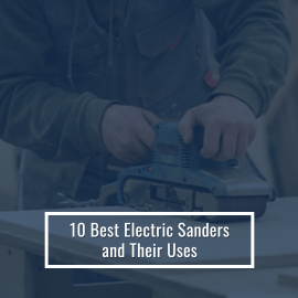 10 Essential Electric Sanders and Their Best Uses