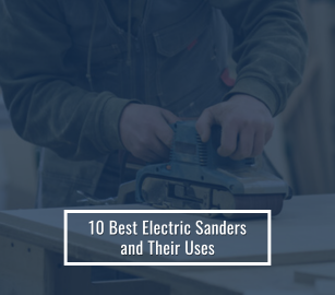 10 Essential Electric Sanders and Their Best Uses