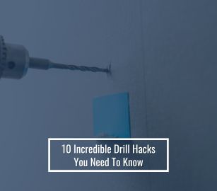 10 Incredible Drill Hacks You Need To Know