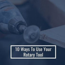 10 Ways To Use Your Rotary Tool