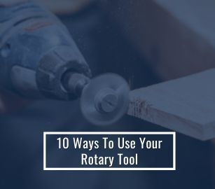 10 Ways To Use Your Rotary Tool