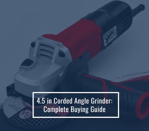 4.5 in Corded Angle Grinder Complete Buying Guide