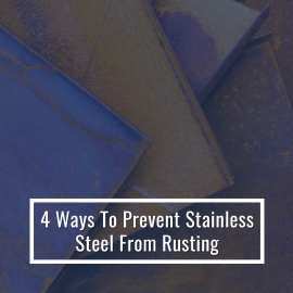 How to Prevent Stainless Steel from Rusting: 4 Practical Tips