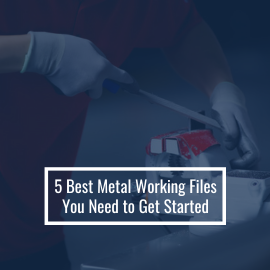 5 Best Metal Working Files You Need to Get Started