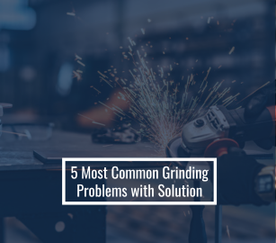 5 Most Common Grinding Problems with Solutions
