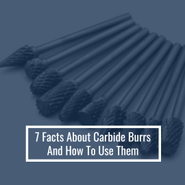 Interesting Facts About Carbide Burrs and How To Use Them