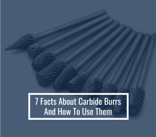 Interesting Facts About Carbide Burrs and How To Use Them