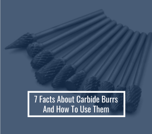 7 Facts About Carbide Burrs And How To Use Them
