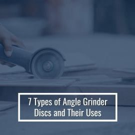 Angle Grinder Discs: 7 Types and Their Applications