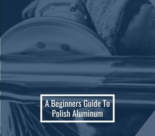 How to Polish Aluminum: A Complete Guide for Beginners