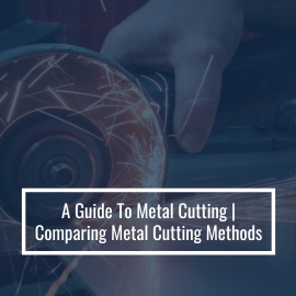 A Guide To Metal Cutting | Comparing Metal Cutting Methods