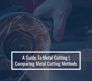 A Guide To Metal Cutting | Comparing Metal Cutting Methods