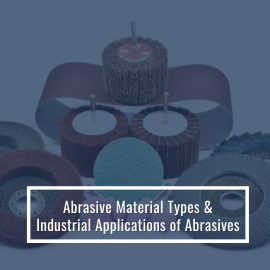 Abrasive Material Types & Industrial Applications of Abrasives