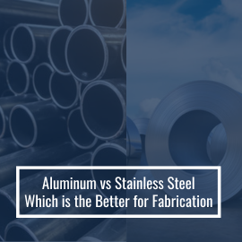 Aluminum Vs Stainless Steel: Which Is Better For Fabrication