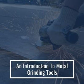 An Introduction To Metal Grinding Tools