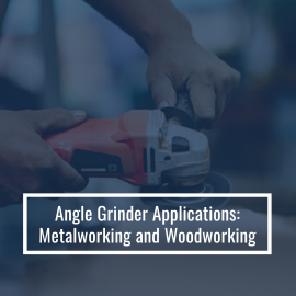 Angle Grinder Applications: Metalworking and Woodworking
