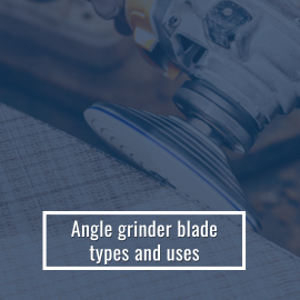 Angle Grinder Blade Types and Uses