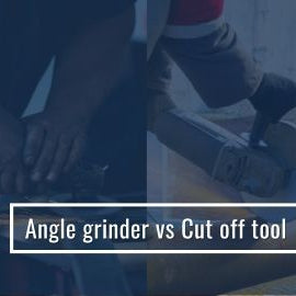 Angle Grinder Vs Cut Off Tool
