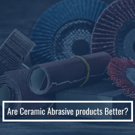 Are Ceramic Abrasive Products Superior?