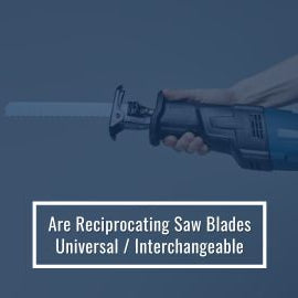 Are Reciprocating Saw Blades Universal