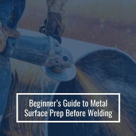 Beginner’s Guide to Metal Surface Prep Before Welding