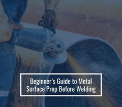Beginner’s Guide to Metal Surface Prep Before Welding