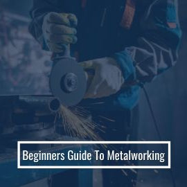 Beginners Guide To Metalworking