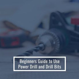 Beginners Guide To Use Power Drill And Drill Bits