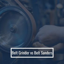 Belt Grinder vs Belt Sanders
