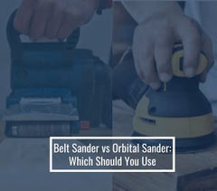 Belt Sander vs Orbital Sander: Which Should You Use