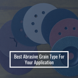 Choosing The Best Abrasive Grain Type For Your Application