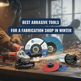 Best  Abrasive Tools For a Fabrication Shop in Winter