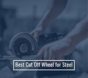 Best Cut Off Wheel for Steel
