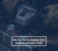 Best Flap Disc for Stainless Steel: Complete Fabricator’s Guide