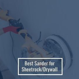 Best Sander for Sheetrock/Drywall