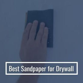 Best Sandpaper for Drywall
