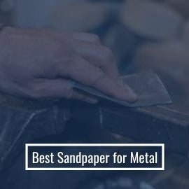 Best Sandpaper for Metal