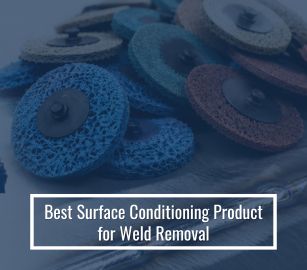 Best Surface Conditioning Product for Weld Removal