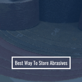 Best Way To Store Abrasives