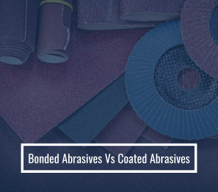 Bonded Abrasives Vs Coated Abrasives