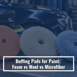 Buffing Pads for Paint: Foam vs Wool vs Microfiber