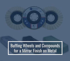 Buffing Wheels and Compounds for a Mirror Finish on Metal