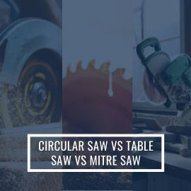 Circular Saw Vs Table Saw Vs Miter Saw