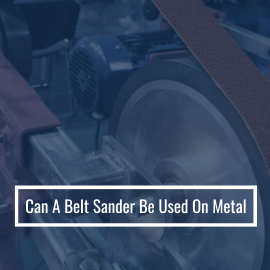 Can A Belt Sander Be Used On Metal