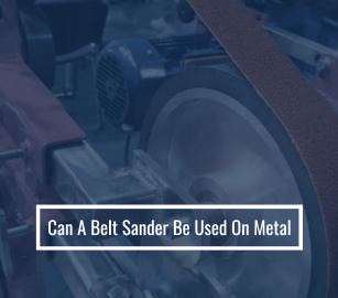 Can A Belt Sander Be Used On Metal