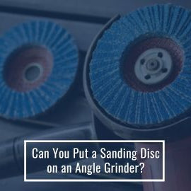 Can You Put a Sanding Disc on an Angle Grinder