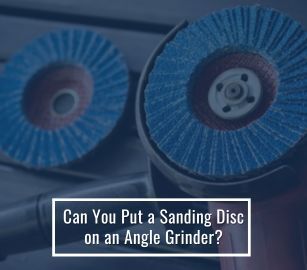 Can You Put a Sanding Disc on an Angle Grinder